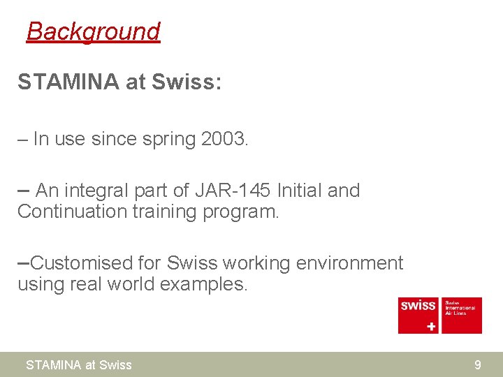 Background STAMINA at Swiss: – In use since spring 2003. – An integral part