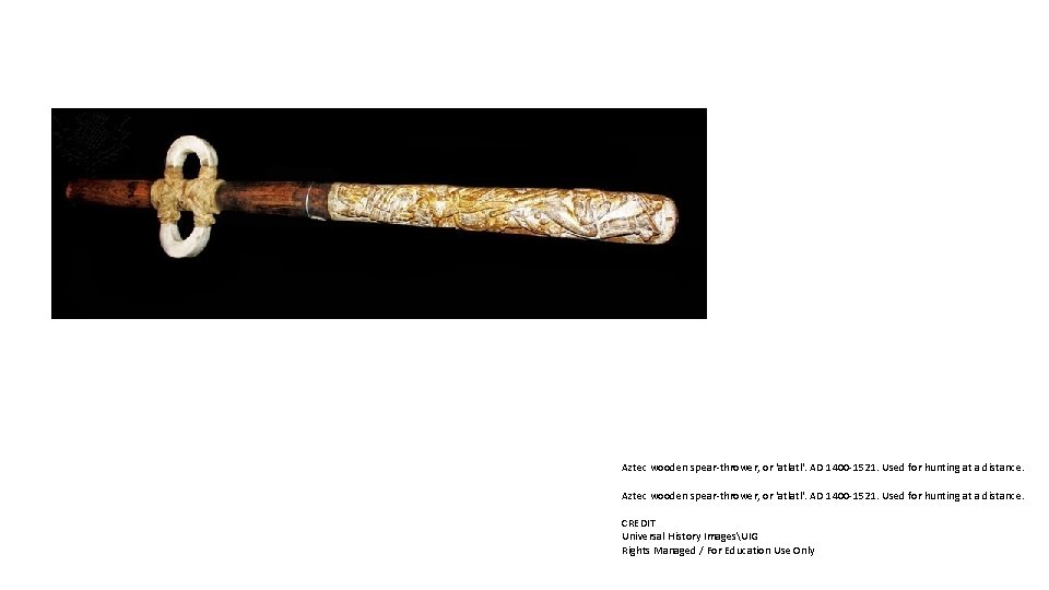 Aztec wooden spear-thrower, or 'atlatl'. AD 1400 -1521. Used for hunting at a distance.