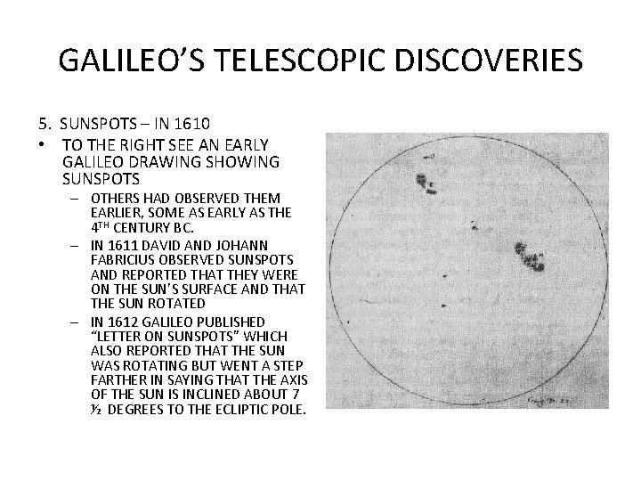 GALILEO’S TELESCOPIC DISCOVERIES 5. SUNSPOTS – IN 1610 • TO THE RIGHT SEE AN