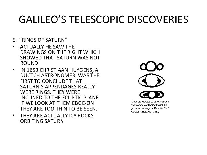 GALILEO’S TELESCOPIC DISCOVERIES 6. “RINGS OF SATURN” • ACTUALLY HE SAW THE DRAWINGS ON