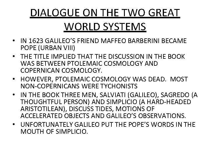 DIALOGUE ON THE TWO GREAT WORLD SYSTEMS • IN 1623 GALILEO’S FRIEND MAFFEO BARBERINI