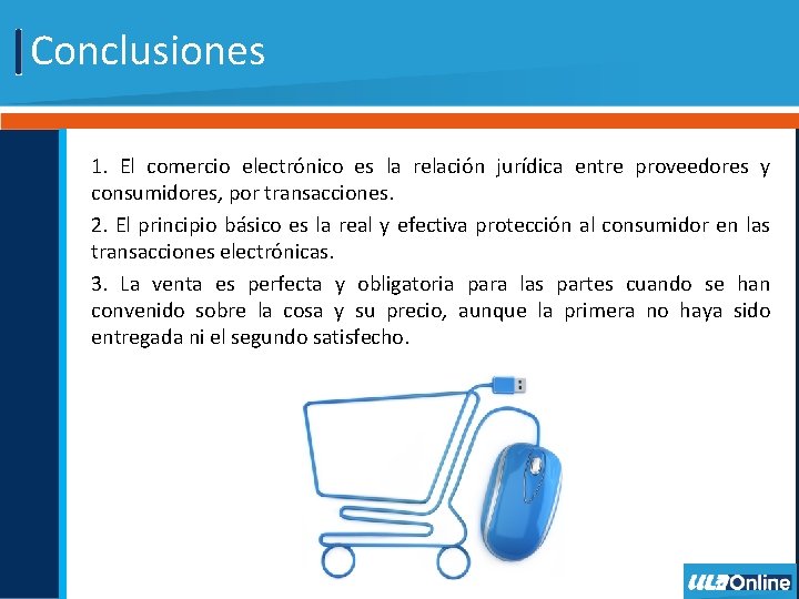 Conclusiones 1. El comercio electrónico es la relación jurídica entre proveedores y consumidores, por