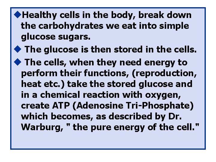 u. Healthy cells in the body, break down the carbohydrates we eat into simple