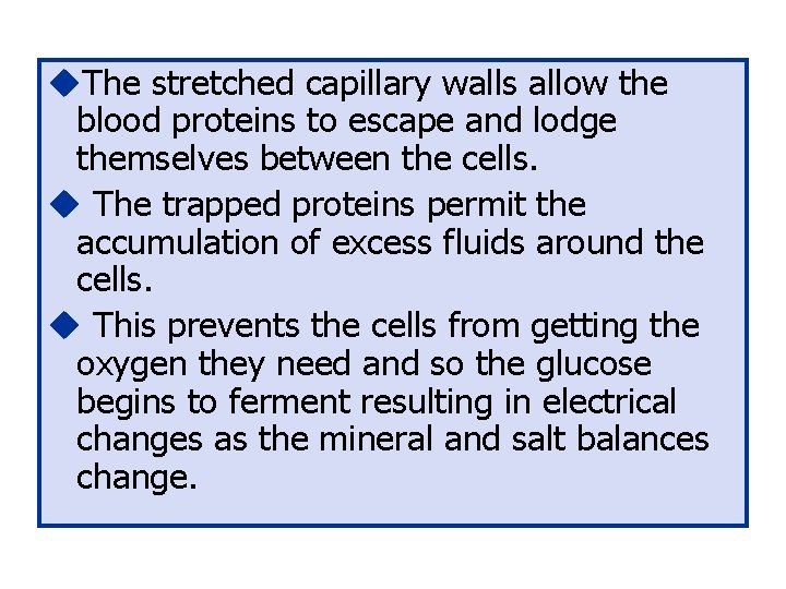 u. The stretched capillary walls allow the blood proteins to escape and lodge themselves