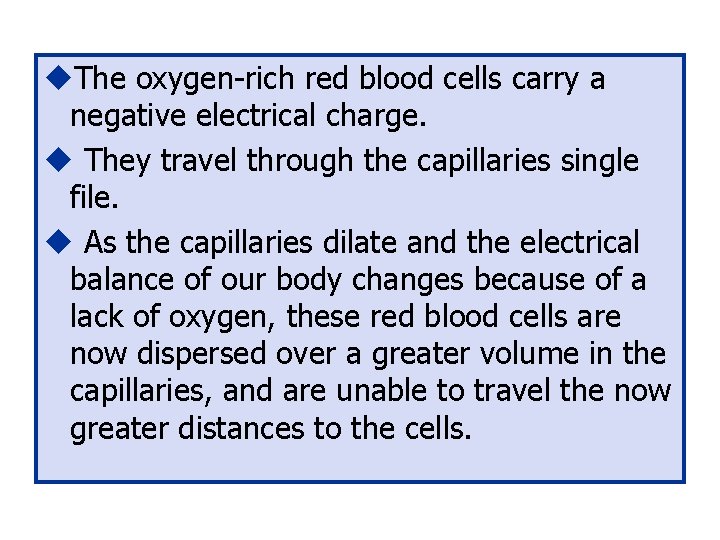 u. The oxygen-rich red blood cells carry a negative electrical charge. u They travel