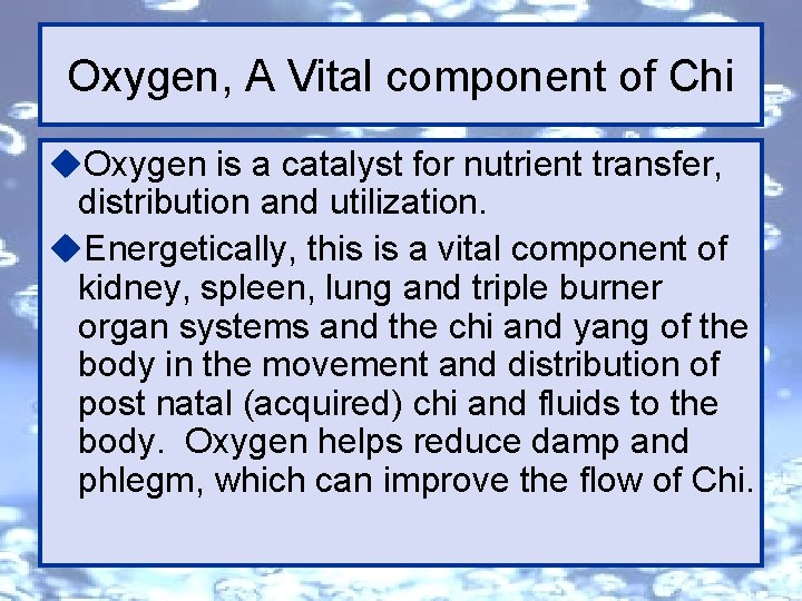 Oxygen, A Vital component of Chi u. Oxygen is a catalyst for nutrient transfer,
