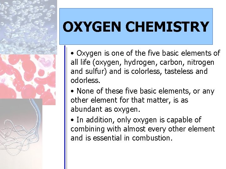 OXYGEN CHEMISTRY • Oxygen is one of the five basic elements of all life