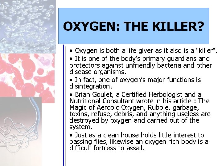 OXYGEN: THE KILLER? • Oxygen is both a life giver as it also is