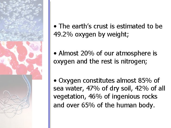  • The earth’s crust is estimated to be 49. 2% oxygen by weight;