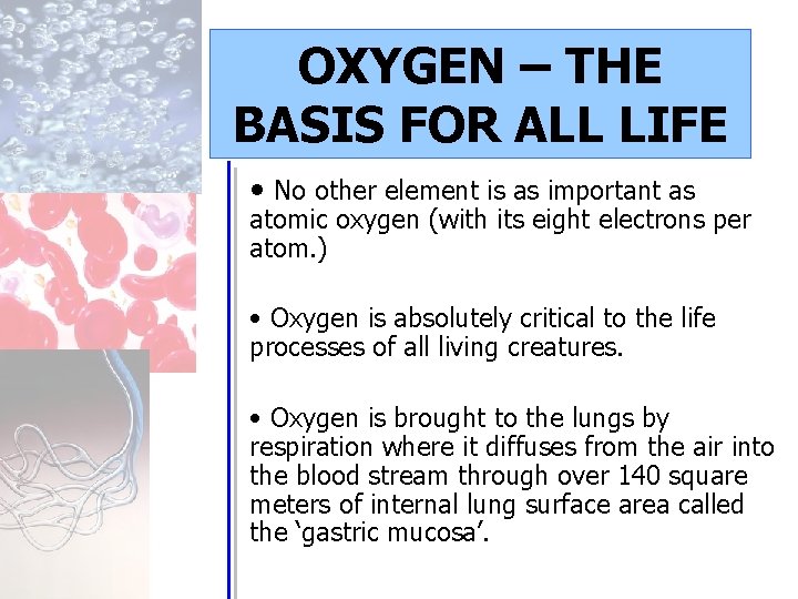 OXYGEN – THE BASIS FOR ALL LIFE • No other element is as important