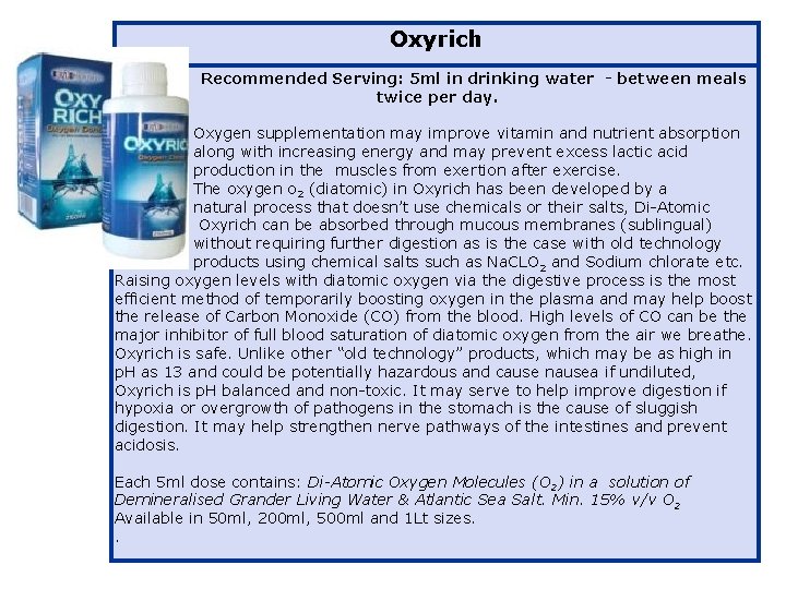 Oxyrich Recommended Serving: 5 ml in drinking water - between meals twice per day.