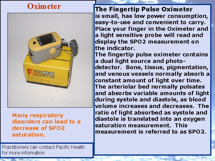 Oximeter Many respiratory disorders can lead to a decrease of SPO 2 saturation. Practitioners
