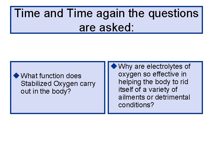 Time and Time again the questions are asked: u What function does Stabilized Oxygen