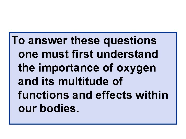 To answer these questions one must first understand the importance of oxygen and its