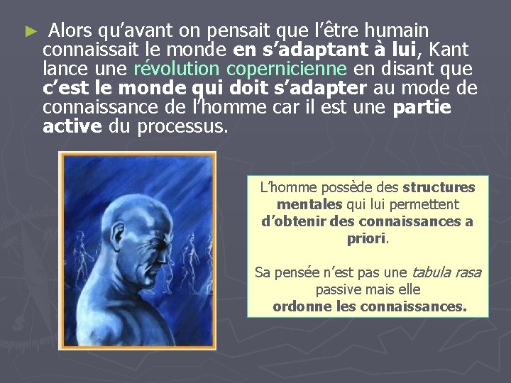 ► Alors qu’avant on pensait que l’être humain connaissait le monde en s’adaptant à ► Alors qu’avant on pensait que l’être humain connaissait le monde en s’adaptant à