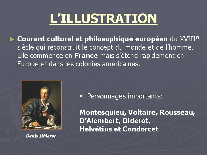 L’ILLUSTRATION ► Courant culturel et philosophique européen du XVIIIº siècle qui reconstruit le concept L’ILLUSTRATION ► Courant culturel et philosophique européen du XVIIIº siècle qui reconstruit le concept
