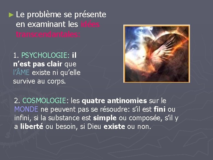 ► Le problème se présente en examinant les idées transcendantales: 1. PSYCHOLOGIE: il n’est ► Le problème se présente en examinant les idées transcendantales: 1. PSYCHOLOGIE: il n’est