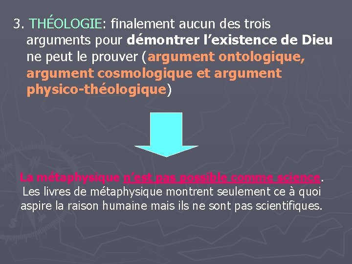 3. THÉOLOGIE: finalement aucun des trois arguments pour démontrer l’existence de Dieu ne peut 3. THÉOLOGIE: finalement aucun des trois arguments pour démontrer l’existence de Dieu ne peut