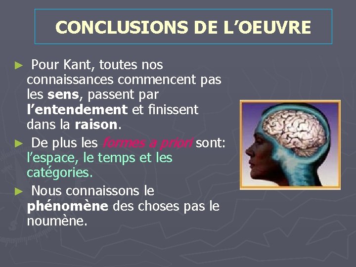 CONCLUSIONS DE L’OEUVRE ► Pour Kant, toutes nos connaissances commencent pas les sens, passent CONCLUSIONS DE L’OEUVRE ► Pour Kant, toutes nos connaissances commencent pas les sens, passent