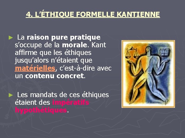 4. L’ÉTHIQUE FORMELLE KANTIENNE ► La raison pure pratique s’occupe de la morale. Kant 4. L’ÉTHIQUE FORMELLE KANTIENNE ► La raison pure pratique s’occupe de la morale. Kant