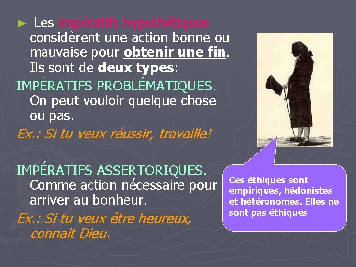 ► Les impératifs hypothétiques considèrent une action bonne ou mauvaise pour obtenir une fin. ► Les impératifs hypothétiques considèrent une action bonne ou mauvaise pour obtenir une fin.