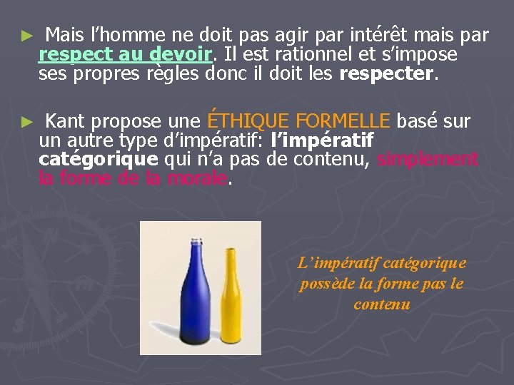 ► Mais l’homme ne doit pas agir par intérêt mais par respect au devoir. ► Mais l’homme ne doit pas agir par intérêt mais par respect au devoir.
