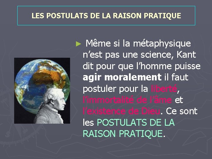 LES POSTULATS DE LA RAISON PRATIQUE ► Même si la métaphysique n’est pas une LES POSTULATS DE LA RAISON PRATIQUE ► Même si la métaphysique n’est pas une
