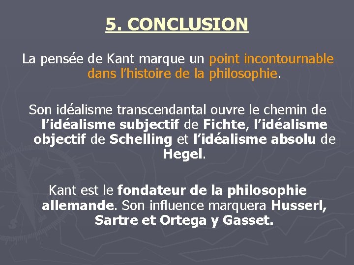 5. CONCLUSION La pensée de Kant marque un point incontournable dans l’histoire de la 5. CONCLUSION La pensée de Kant marque un point incontournable dans l’histoire de la