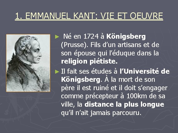 1. EMMANUEL KANT: VIE ET OEUVRE ► Né en 1724 à Königsberg (Prusse). Fils 1. EMMANUEL KANT: VIE ET OEUVRE ► Né en 1724 à Königsberg (Prusse). Fils