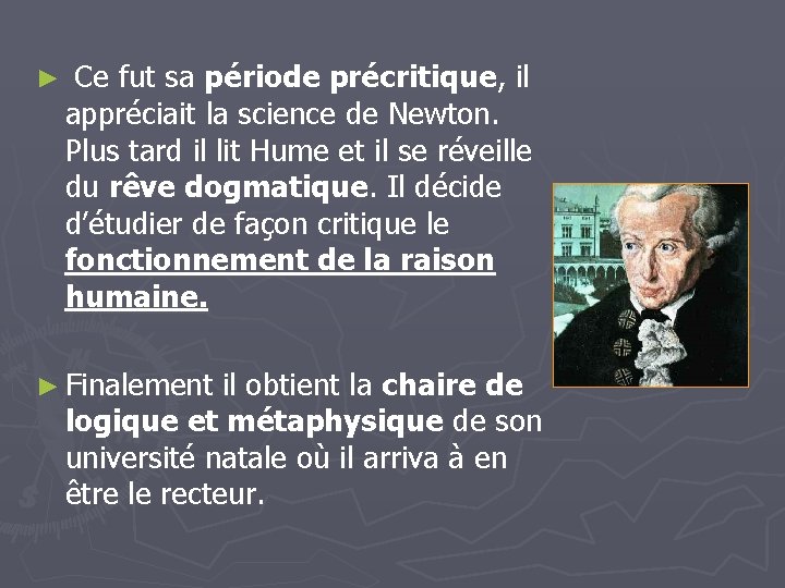 ► Ce fut sa période précritique, il appréciait la science de Newton. Plus tard ► Ce fut sa période précritique, il appréciait la science de Newton. Plus tard