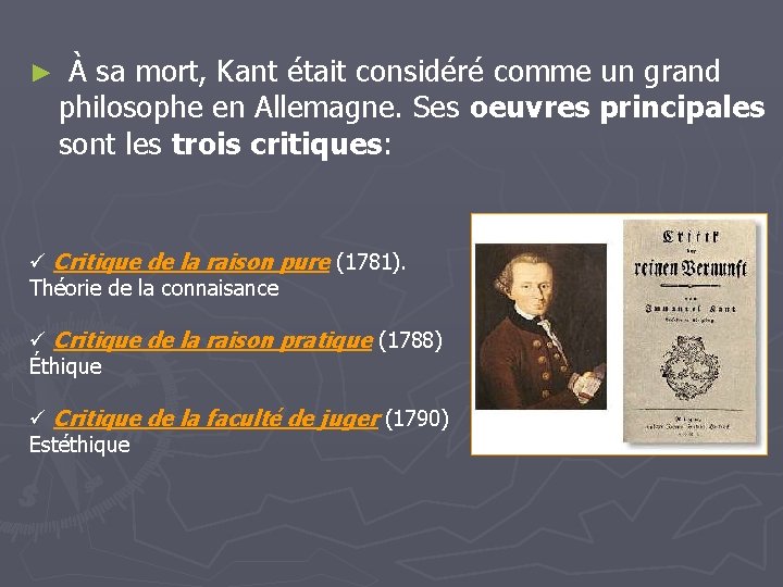 ► À sa mort, Kant était considéré comme un grand philosophe en Allemagne. Ses ► À sa mort, Kant était considéré comme un grand philosophe en Allemagne. Ses