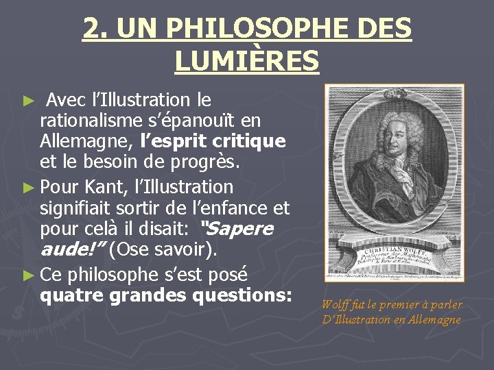 2. UN PHILOSOPHE DES LUMIÈRES ► Avec l’Illustration le rationalisme s’épanouït en Allemagne, l’esprit 2. UN PHILOSOPHE DES LUMIÈRES ► Avec l’Illustration le rationalisme s’épanouït en Allemagne, l’esprit