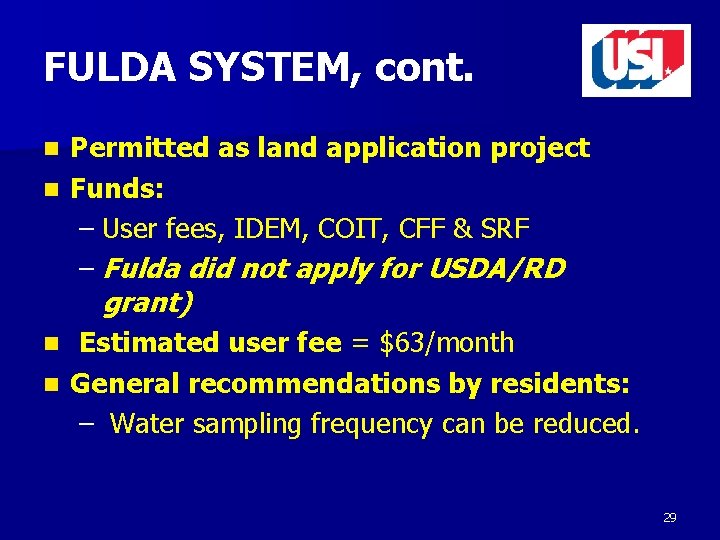 FULDA SYSTEM, cont. Permitted as land application project n Funds: – User fees, IDEM,