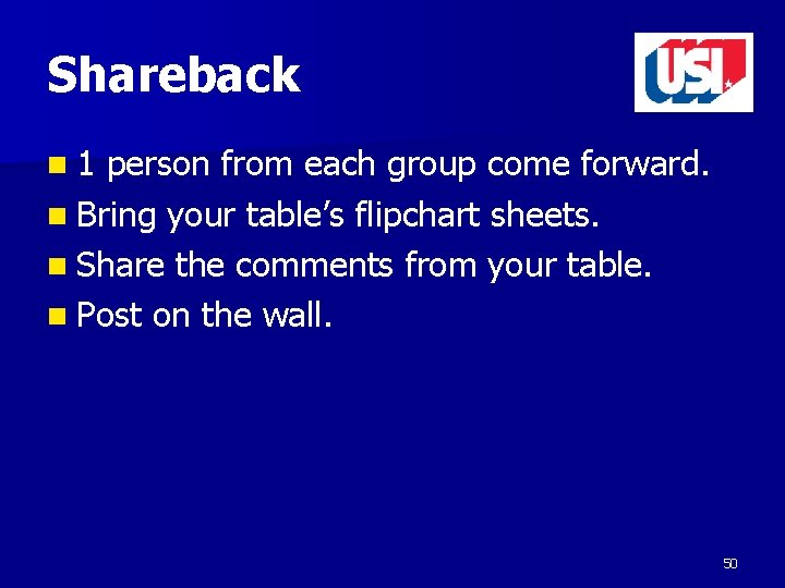 Shareback n 1 person from each group come forward. n Bring your table’s flipchart