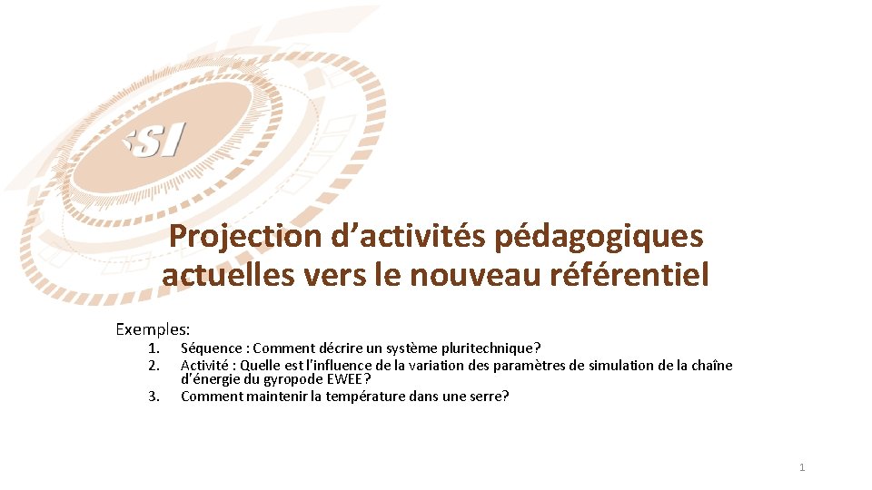 Projection d’activités pédagogiques actuelles vers le nouveau référentiel Exemples: 1. 2. 3. Séquence :