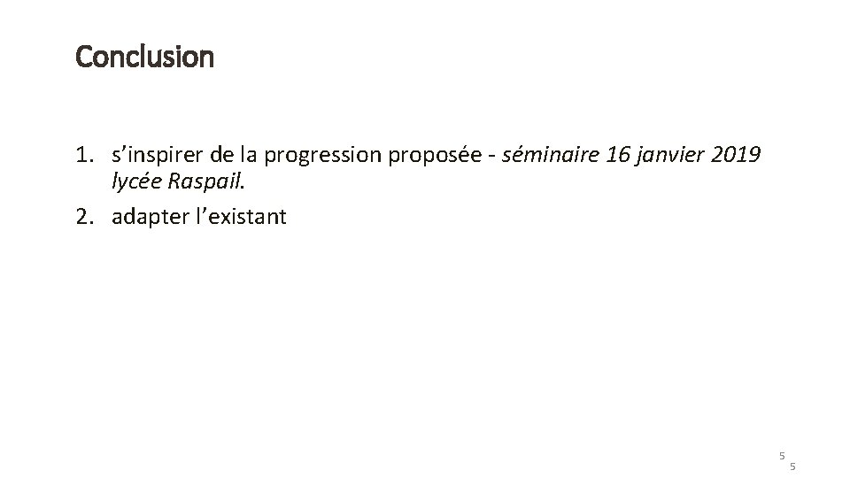 Conclusion 1. s’inspirer de la progression proposée - séminaire 16 janvier 2019 lycée Raspail.