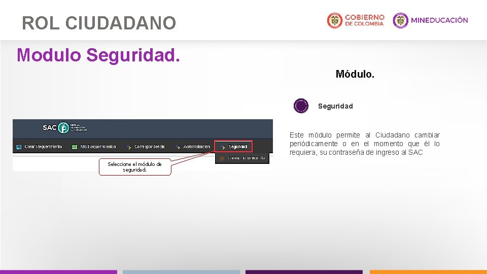 ROL CIUDADANO Modulo Seguridad. Módulo. Seguridad Este módulo permite al Ciudadano cambiar periódicamente o