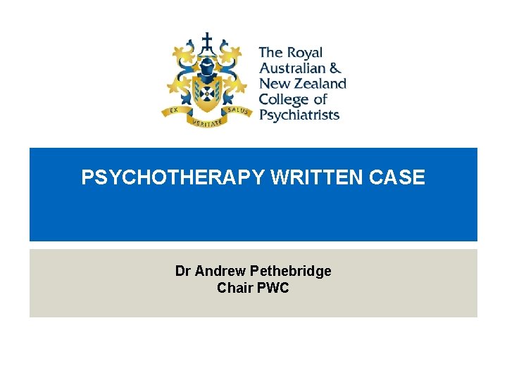 PSYCHOTHERAPY WRITTEN CASE Dr Andrew Pethebridge Chair PWC 