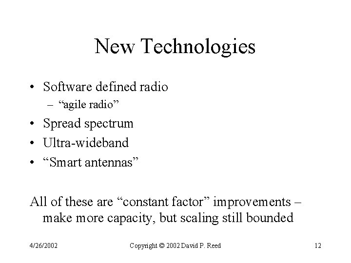 New Technologies • Software defined radio – “agile radio” • Spread spectrum • Ultra-wideband New Technologies • Software defined radio – “agile radio” • Spread spectrum • Ultra-wideband