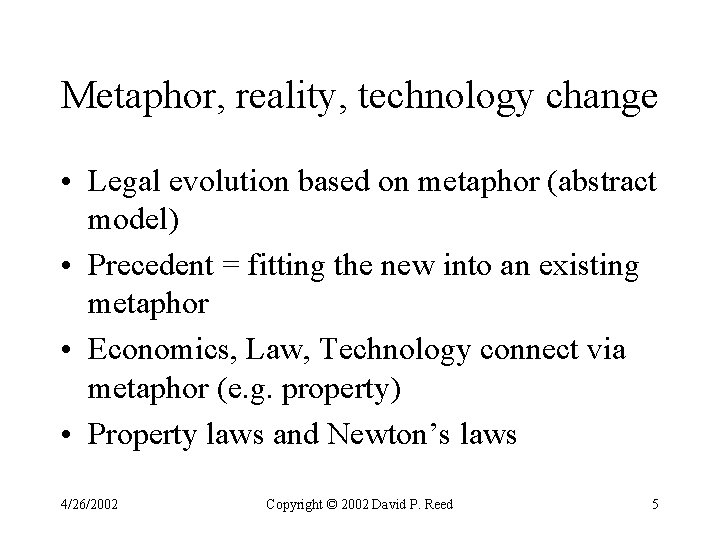 Metaphor, reality, technology change • Legal evolution based on metaphor (abstract model) • Precedent Metaphor, reality, technology change • Legal evolution based on metaphor (abstract model) • Precedent