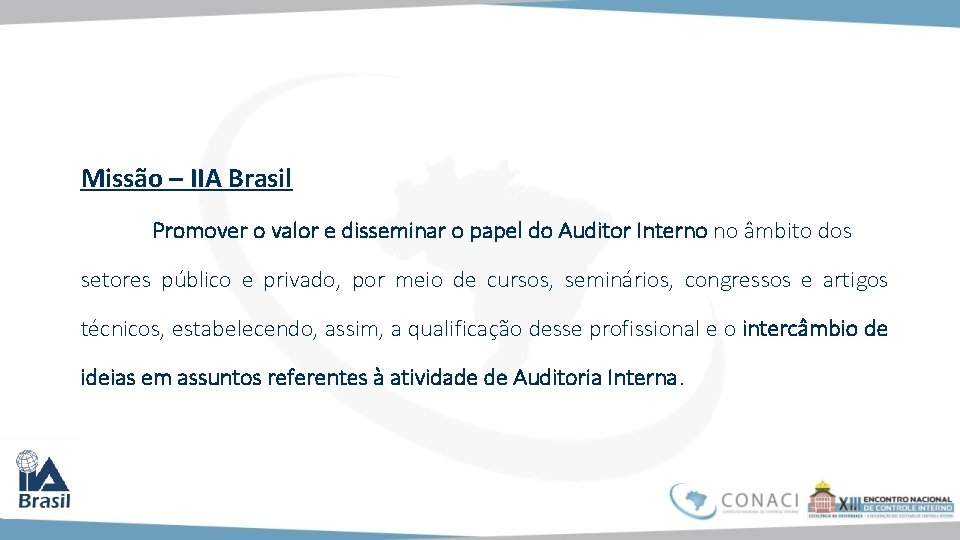 Missão – IIA Brasil Promover o valor e disseminar o papel do Auditor Interno