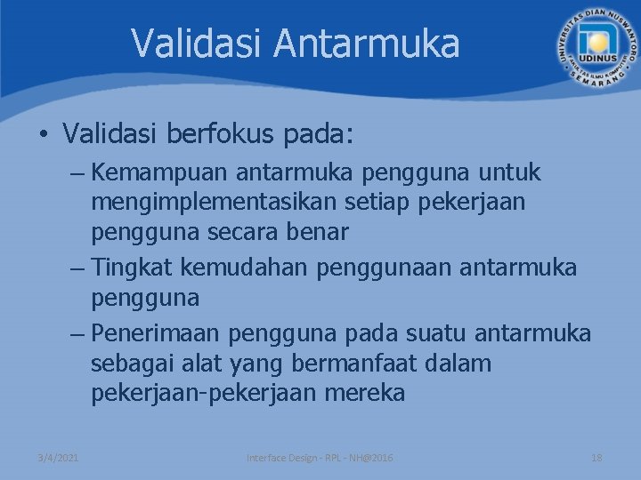 Validasi Antarmuka • Validasi berfokus pada: – Kemampuan antarmuka pengguna untuk mengimplementasikan setiap pekerjaan