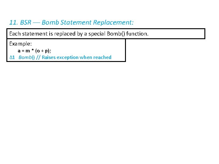 11. BSR –– Bomb Statement Replacement: Each statement is replaced by a special Bomb()