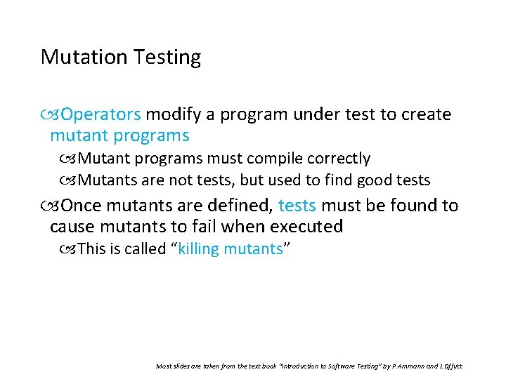 Mutation Testing Operators modify a program under test to create mutant programs Mutant programs