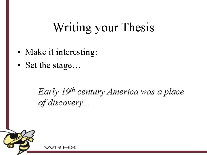 Writing your Thesis • Make it interesting: • Set the stage… Early 19 th