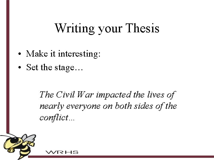 Writing your Thesis • Make it interesting: • Set the stage… The Civil War