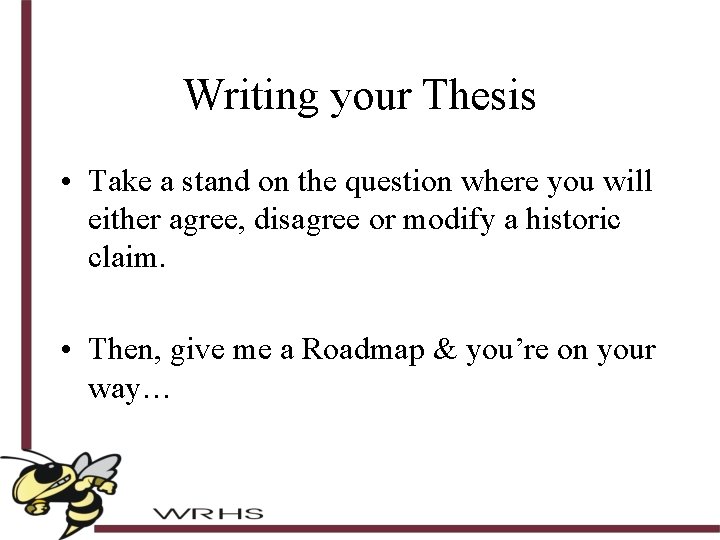 Writing your Thesis • Take a stand on the question where you will either