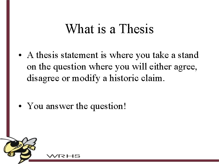 What is a Thesis • A thesis statement is where you take a stand