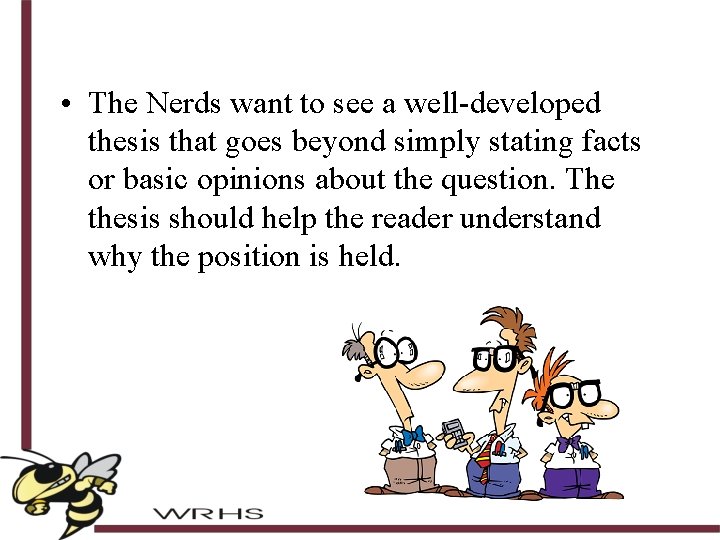 • The Nerds want to see a well-developed thesis that goes beyond simply