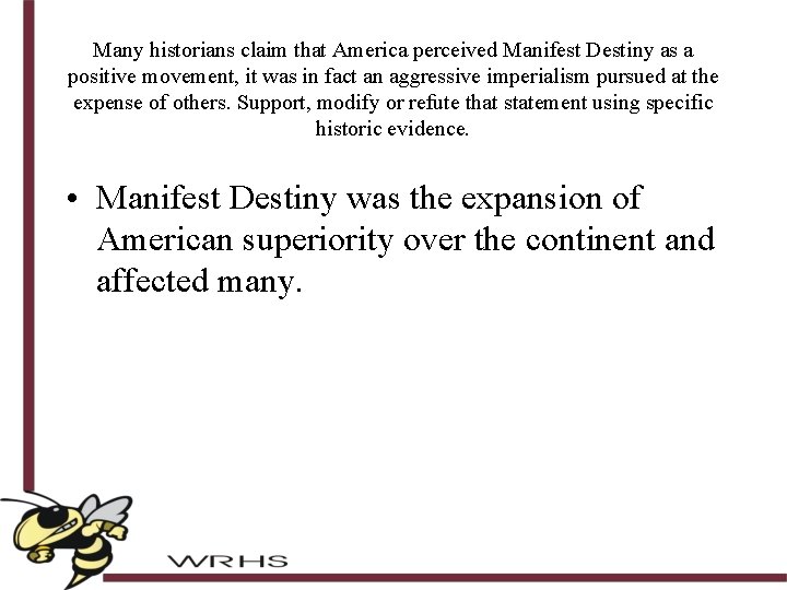 Many historians claim that America perceived Manifest Destiny as a positive movement, it was